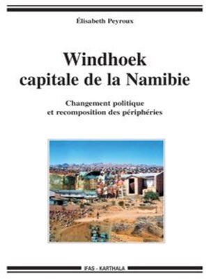 cover image of Windhoek capitale de la Namibie Changement politique et recomposition des périphéries